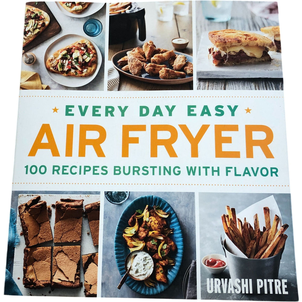 Every Day Easy Air Fryer 100 Recipes Bursting With Flavor Cookbook Urvashi Pitre