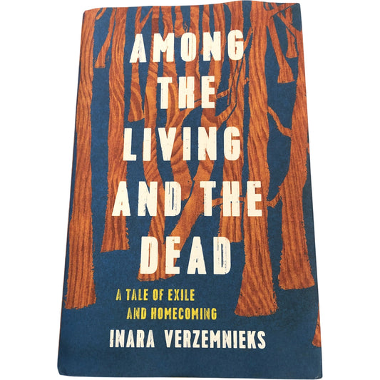 Among The Living And The Dead A Tale Of Exile And Homecoming Inara Verzemnieks