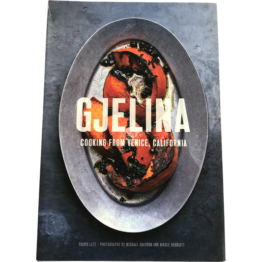 Gjelina: Cooking From Venice California Cookbook - Travis Lett