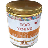 Too Young To Feel This Old Birthday Scented Candle 9 Oz Handmade Soy Wax