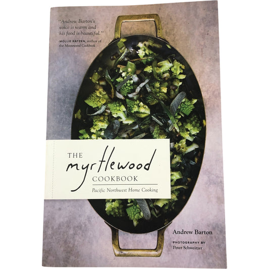 The Myrtlewood Cookbook Pacific Northwest Home Cooking by Andrew Barton